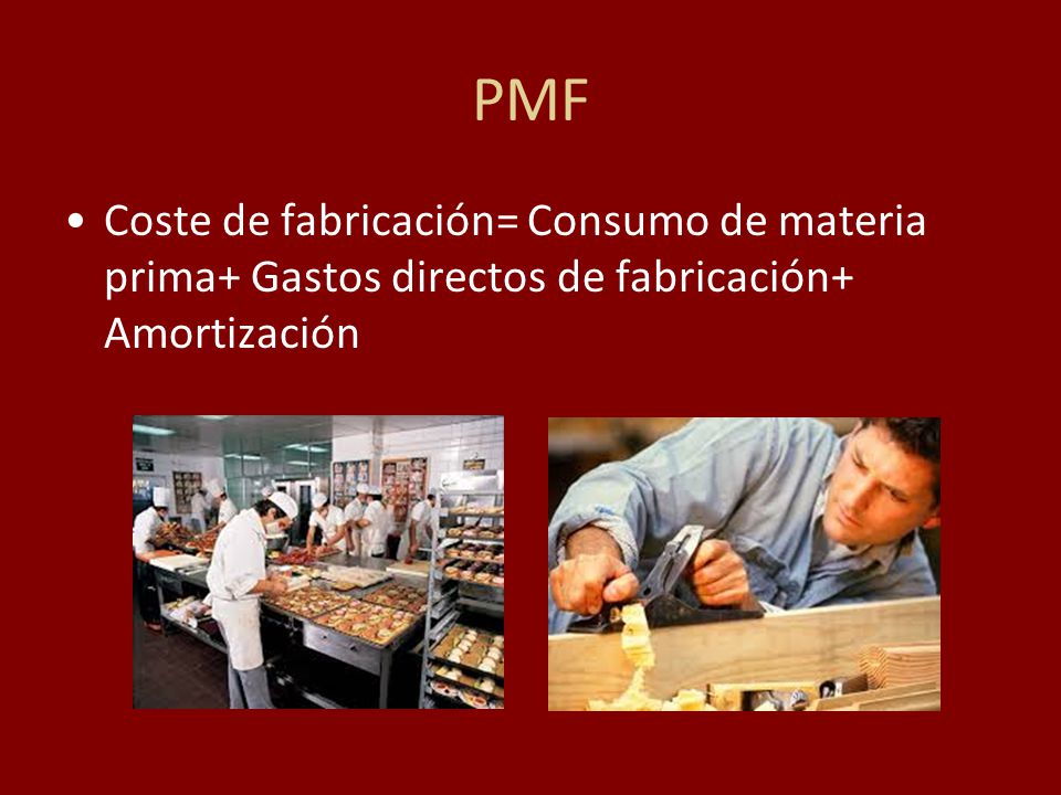 PMF Coste de fabricación= Consumo de materia prima+ Gastos directos de fabricación+ Amortización