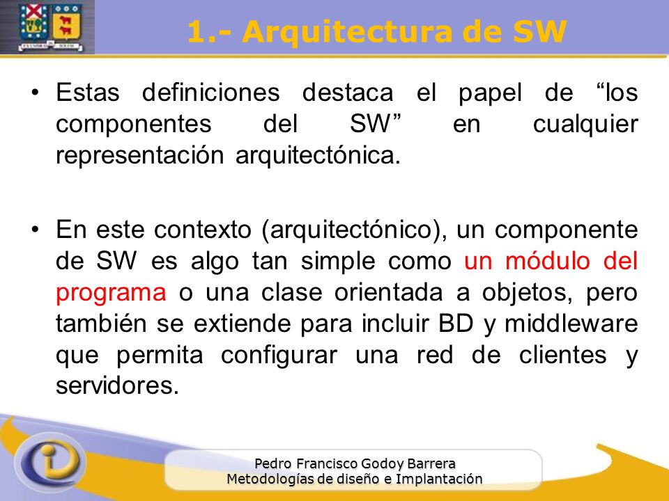 1.- Arquitectura de SW Estas definiciones destaca el papel de los componentes del SW en cualquier representación arquitectónica.