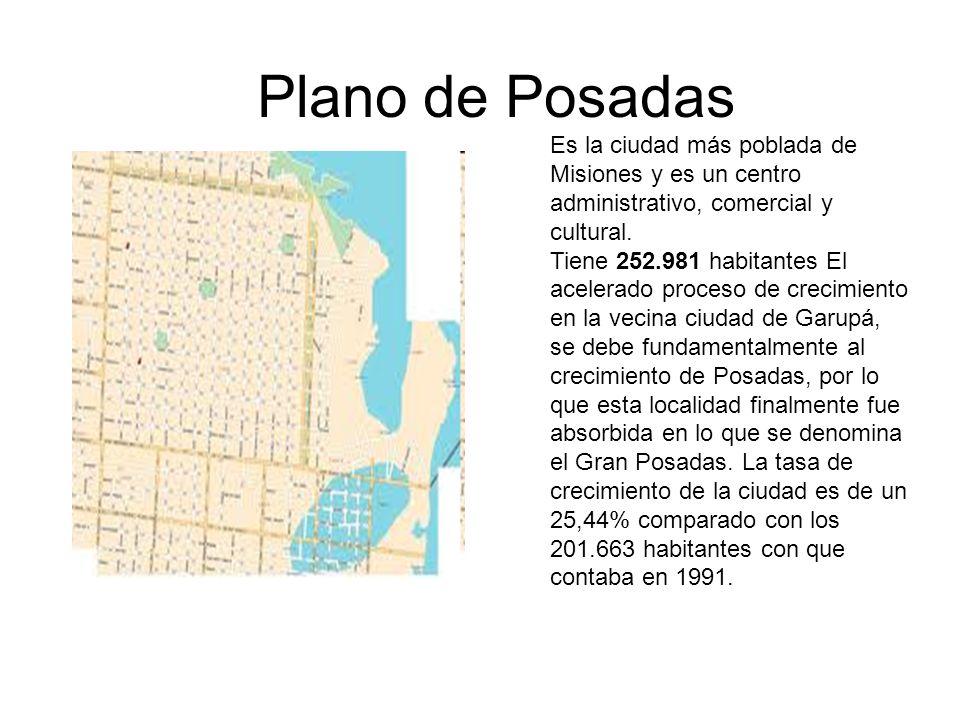 Plano de Posadas Es la ciudad más poblada de Misiones y es un centro administrativo, comercial y cultural.
