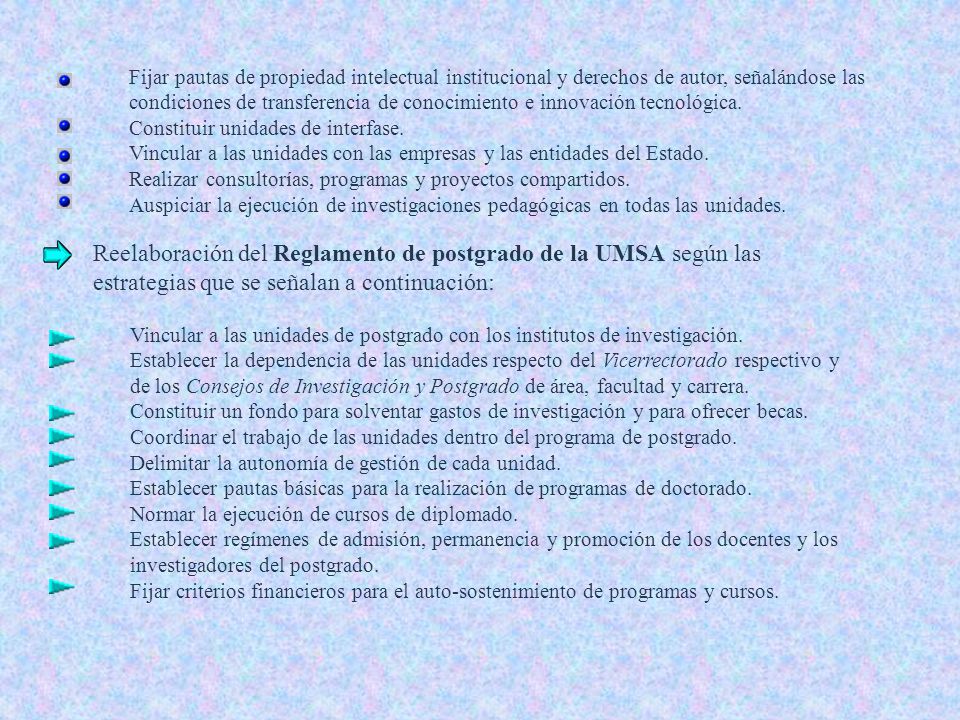 Fijar pautas de propiedad intelectual institucional y derechos de autor, señalándose las condiciones de transferencia de conocimiento e innovación tecnológica.