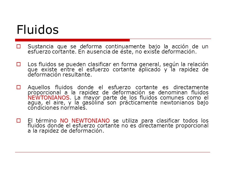 Fluidos Sustancia que se deforma continuamente bajo la acción de un esfuerzo cortante. En ausencia de éste, no existe deformación.