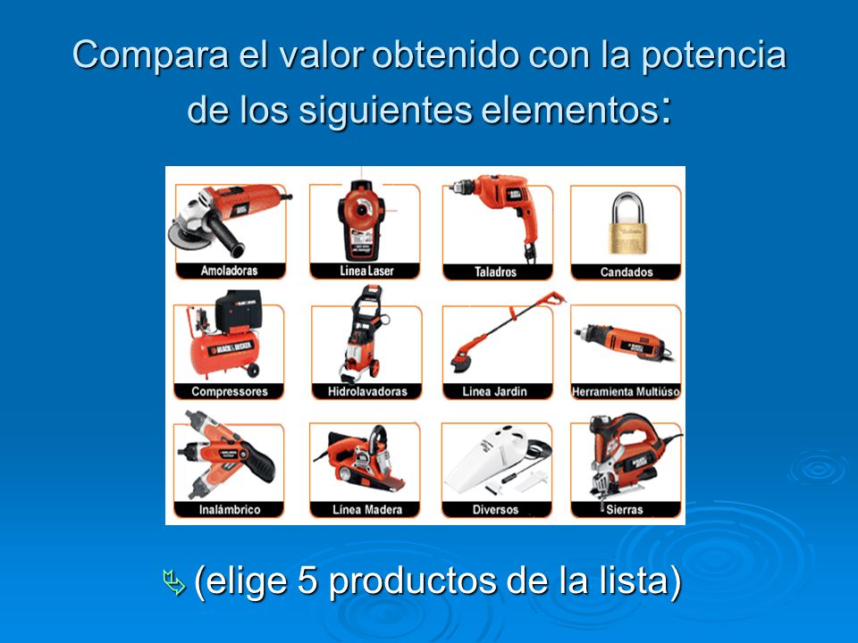 Compara el valor obtenido con la potencia de los siguientes elementos:
