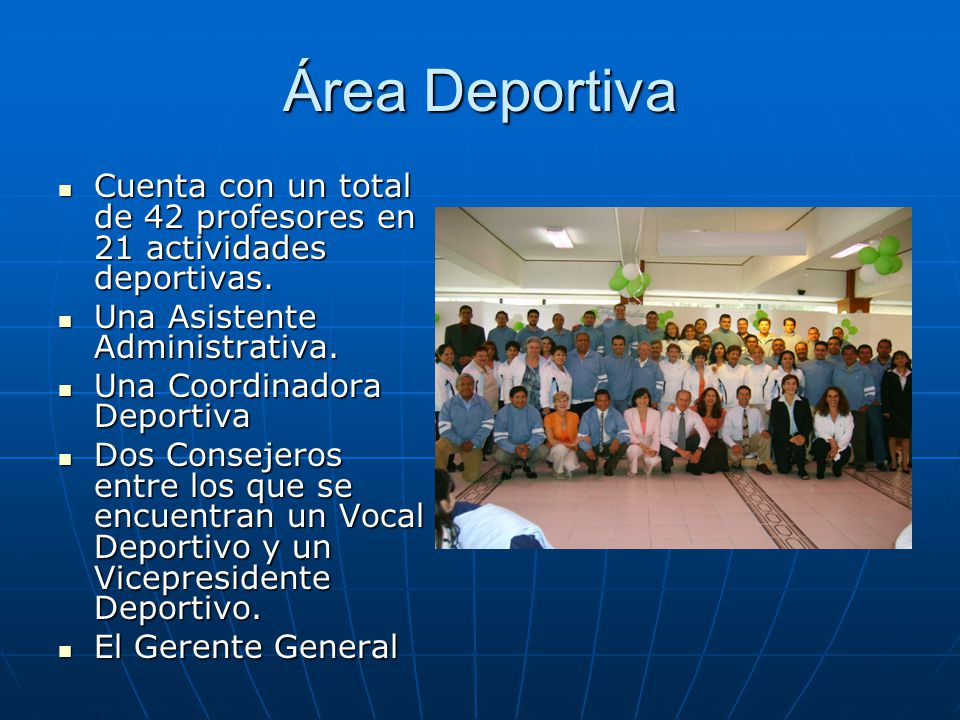 Área Deportiva Cuenta con un total de 42 profesores en 21 actividades deportivas. Una Asistente Administrativa.
