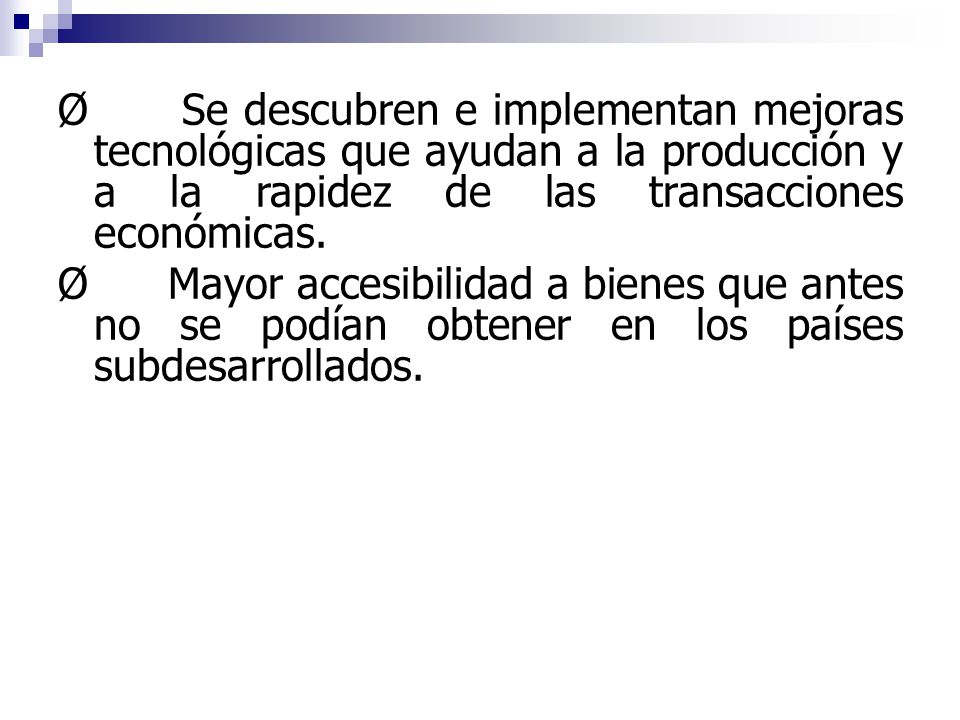 Ø Se descubren e implementan mejoras tecnológicas que ayudan a la producción y a la rapidez de las transacciones económicas.