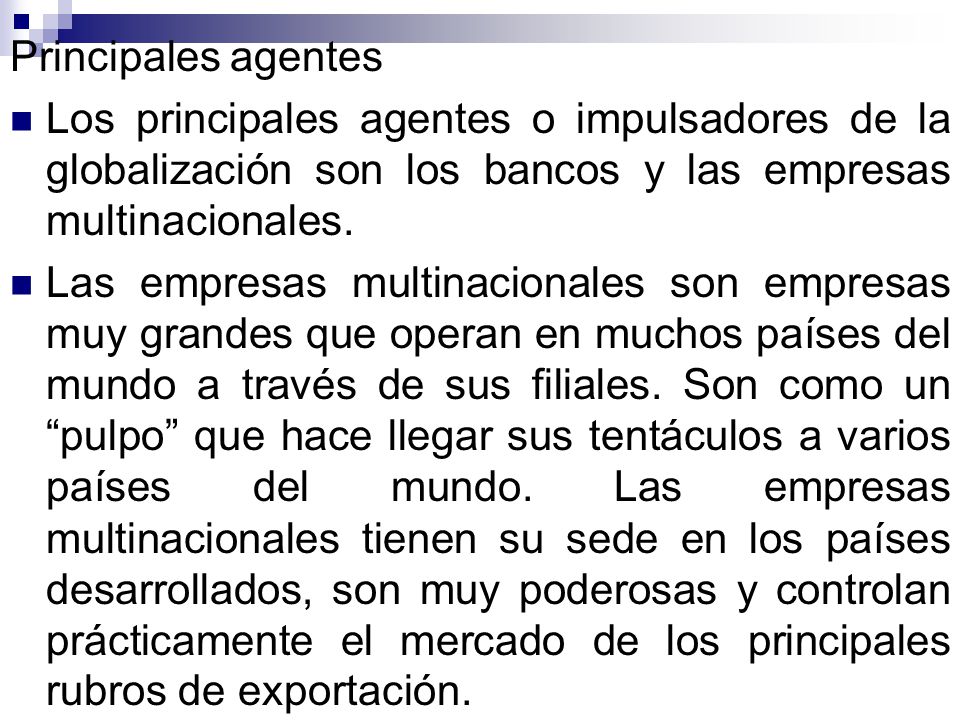 Principales agentes Los principales agentes o impulsadores de la globalización son los bancos y las empresas multinacionales.