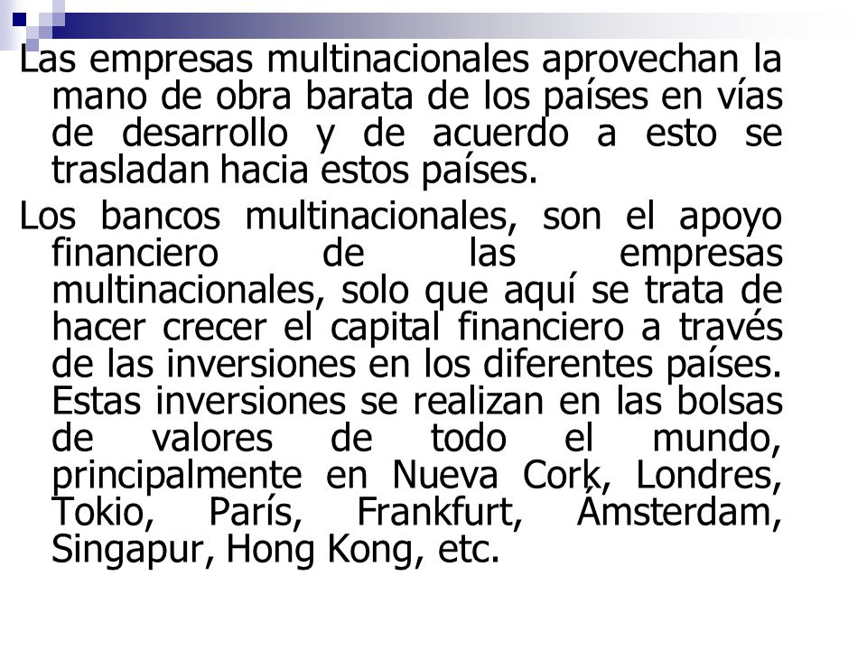Las empresas multinacionales aprovechan la mano de obra barata de los países en vías de desarrollo y de acuerdo a esto se trasladan hacia estos países.