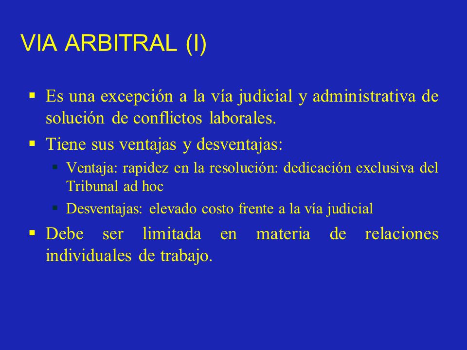 VIA ARBITRAL (I) Es una excepción a la vía judicial y administrativa de solución de conflictos laborales.