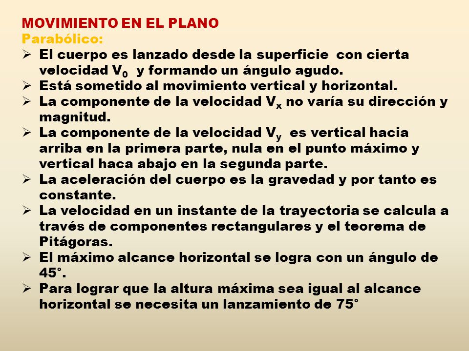 MOVIMIENTO EN EL PLANO Parabólico: El cuerpo es lanzado desde la superficie con cierta velocidad V0 y formando un ángulo agudo.