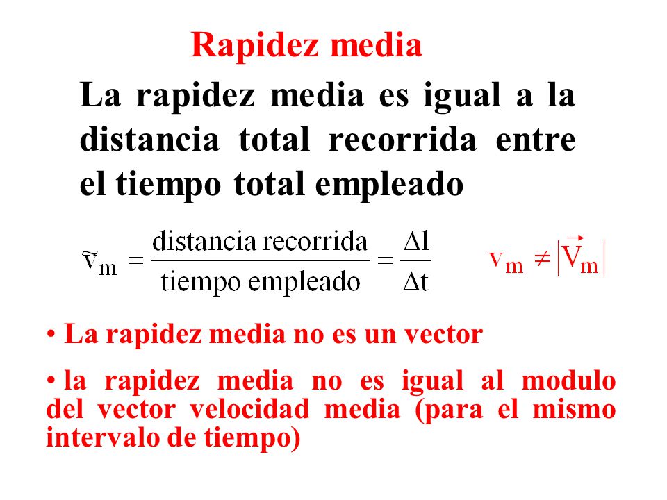 Rapidez media La rapidez media es igual a la distancia total recorrida entre el tiempo total empleado.