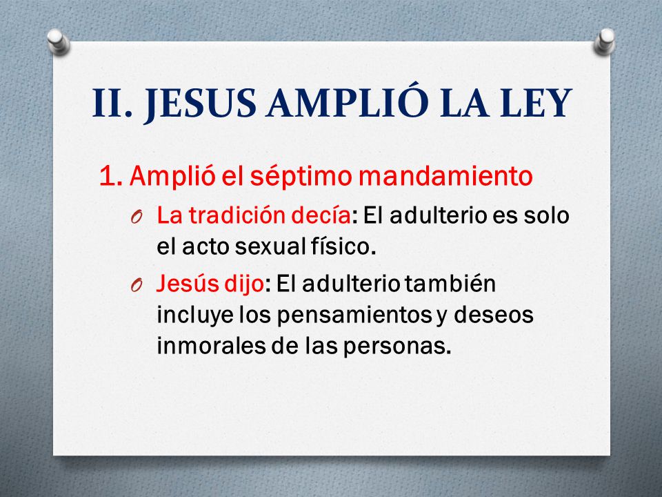 II. JESUS AMPLIÓ LA LEY 1. Amplió el séptimo mandamiento