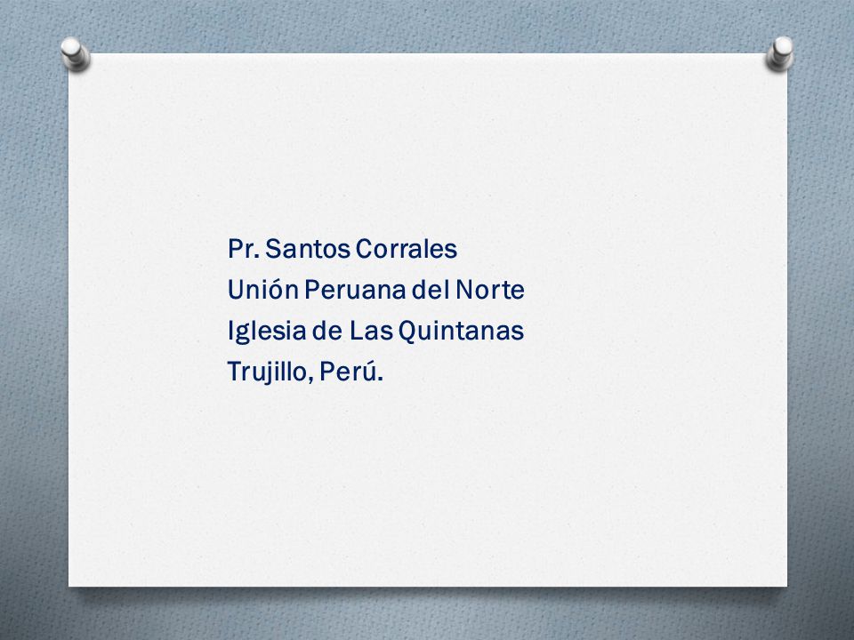 Pr. Santos Corrales Unión Peruana del Norte Iglesia de Las Quintanas Trujillo, Perú.