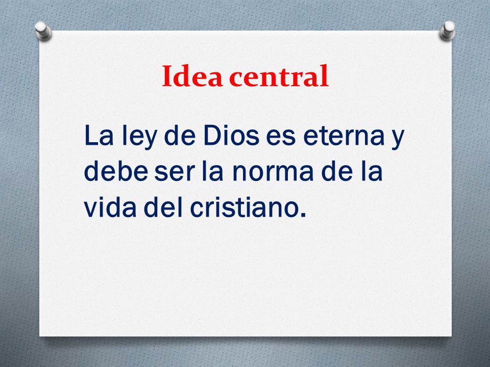 Idea central La ley de Dios es eterna y debe ser la norma de la vida del cristiano.
