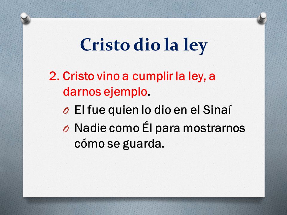 Cristo dio la ley 2. Cristo vino a cumplir la ley, a darnos ejemplo.