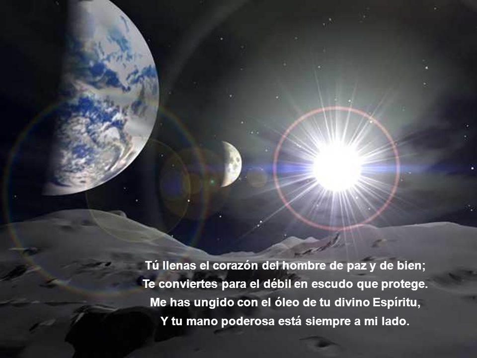 Tú llenas el corazón del hombre de paz y de bien;