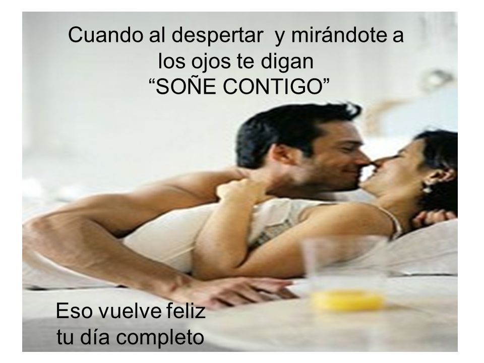 Cuando al despertar y mirándote a los ojos te digan