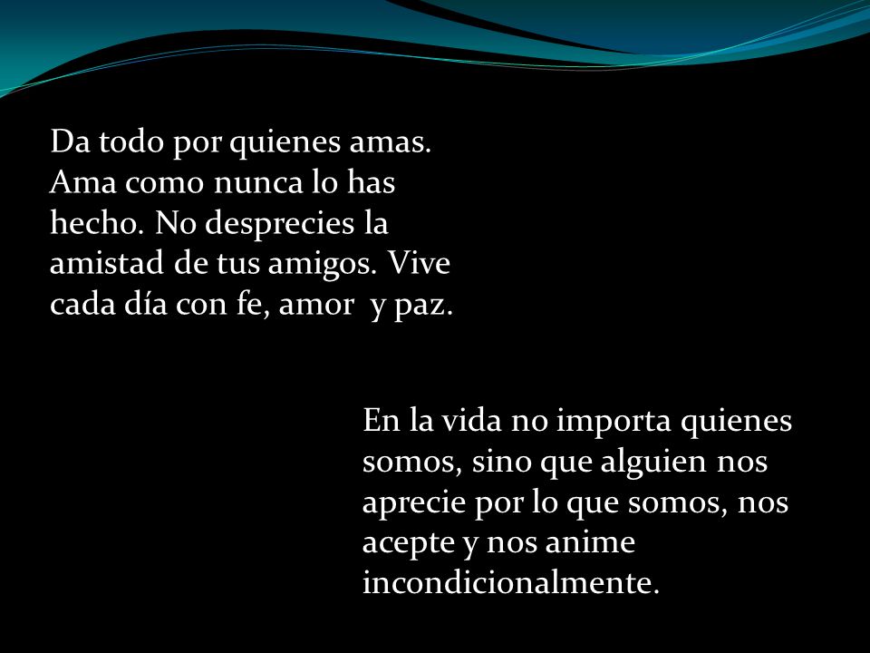 Da todo por quienes amas. Ama como nunca lo has hecho