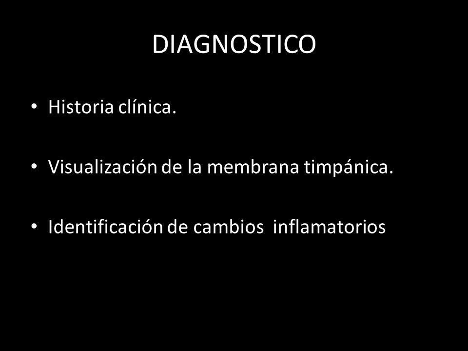 DIAGNOSTICO Historia clínica. Visualización de la membrana timpánica.