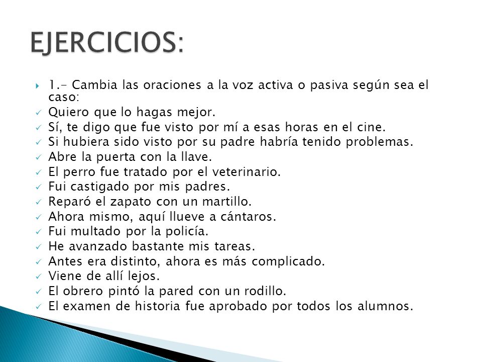 EJERCICIOS: 1.- Cambia las oraciones a la voz activa o pasiva según sea el caso: Quiero que lo hagas mejor.