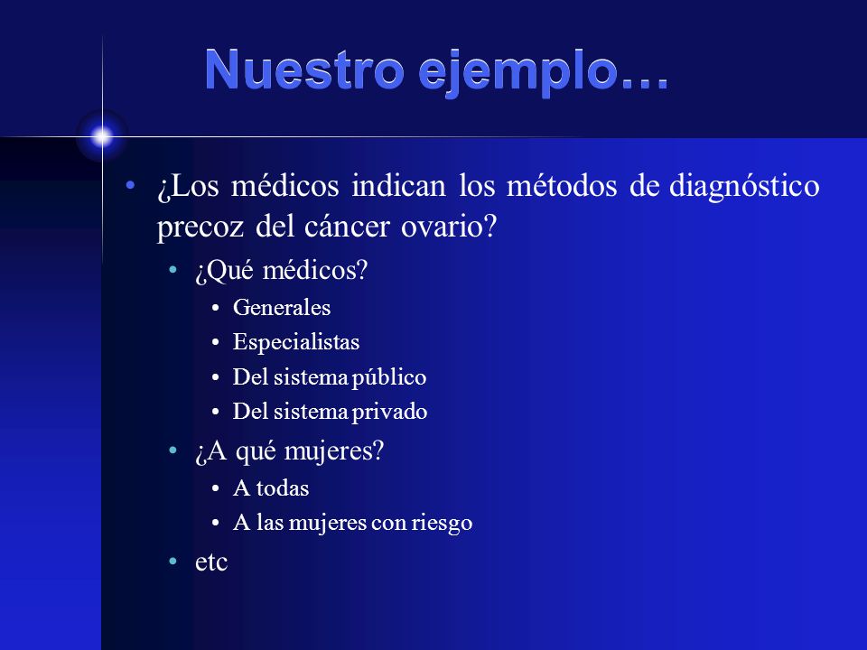 Nuestro ejemplo… ¿Los médicos indican los métodos de diagnóstico precoz del cáncer ovario ¿Qué médicos
