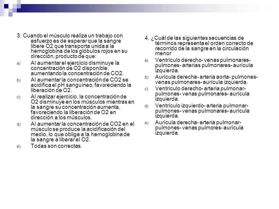 3. Cuando el músculo realiza un trabajo con esfuerzo es de esperar que la sangre libere O2 que transporta unida a la hemoglobina de los glóbulos rojos en su dirección, producto de que: