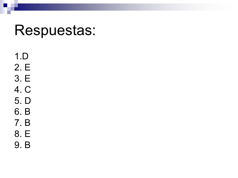 Respuestas: 1.D 2. E 3. E 4. C 5. D 6. B 7. B 8. E 9. B