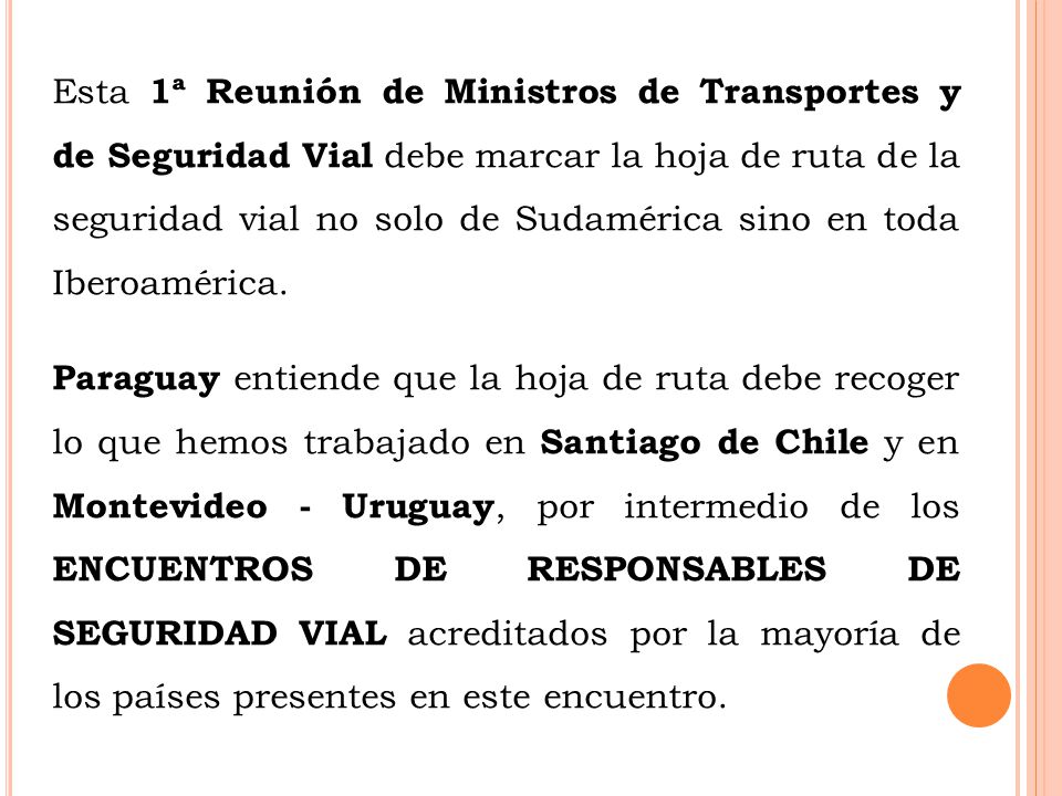Esta 1ª Reunión de Ministros de Transportes y de Seguridad Vial debe marcar la hoja de ruta de la seguridad vial no solo de Sudamérica sino en toda Iberoamérica.