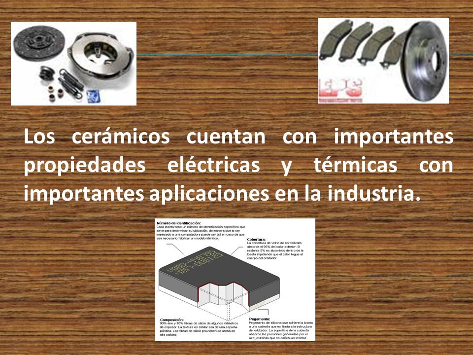Los cerámicos cuentan con importantes propiedades eléctricas y térmicas con importantes aplicaciones en la industria.