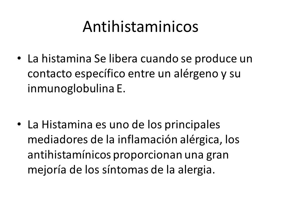 Antihistaminicos La histamina Se libera cuando se produce un contacto específico entre un alérgeno y su inmunoglobulina E.