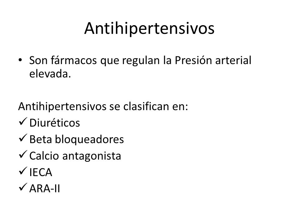 Antihipertensivos Son fármacos que regulan la Presión arterial elevada. Antihipertensivos se clasifican en: