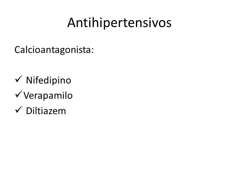 Antihipertensivos Calcioantagonista: Nifedipino Verapamilo Diltiazem