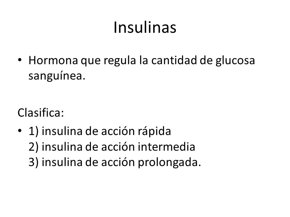 Insulinas Hormona que regula la cantidad de glucosa sanguínea.