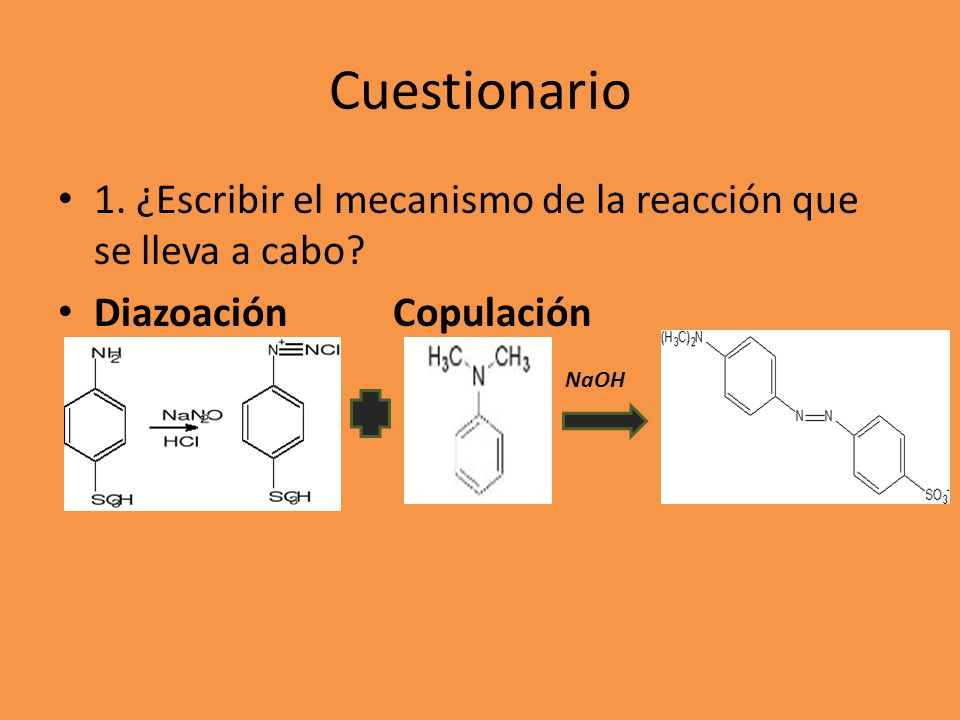 Cuestionario 1. ¿Escribir el mecanismo de la reacción que se lleva a cabo Diazoación Copulación.