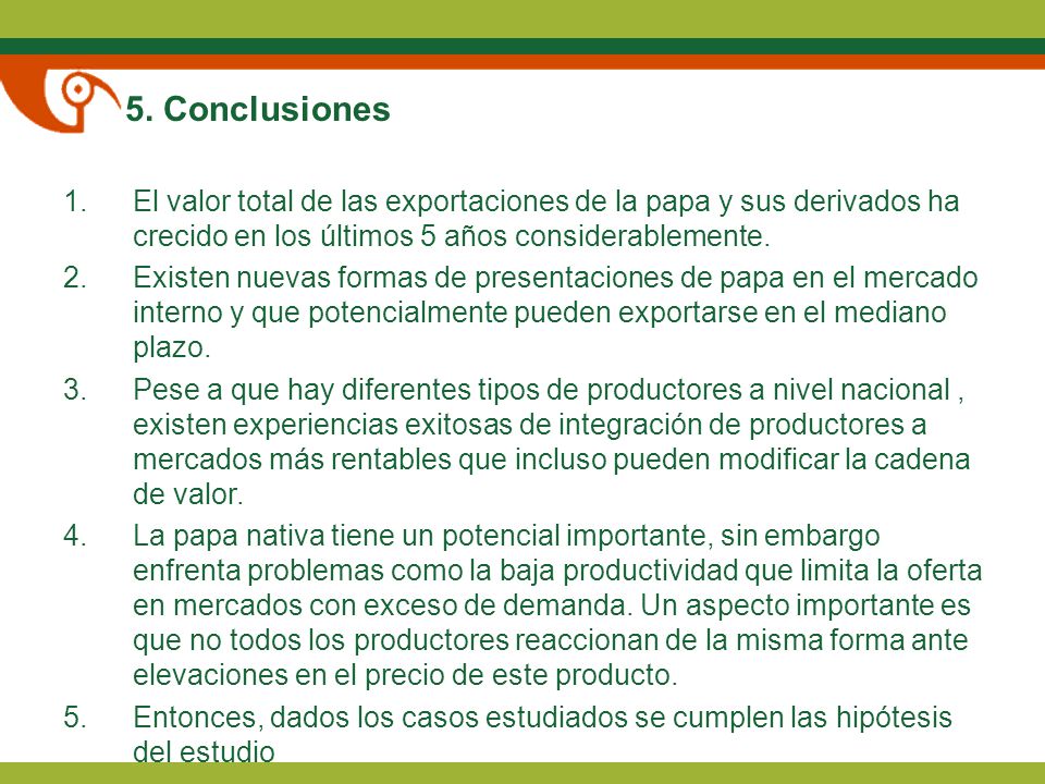 5. Conclusiones El valor total de las exportaciones de la papa y sus derivados ha crecido en los últimos 5 años considerablemente.