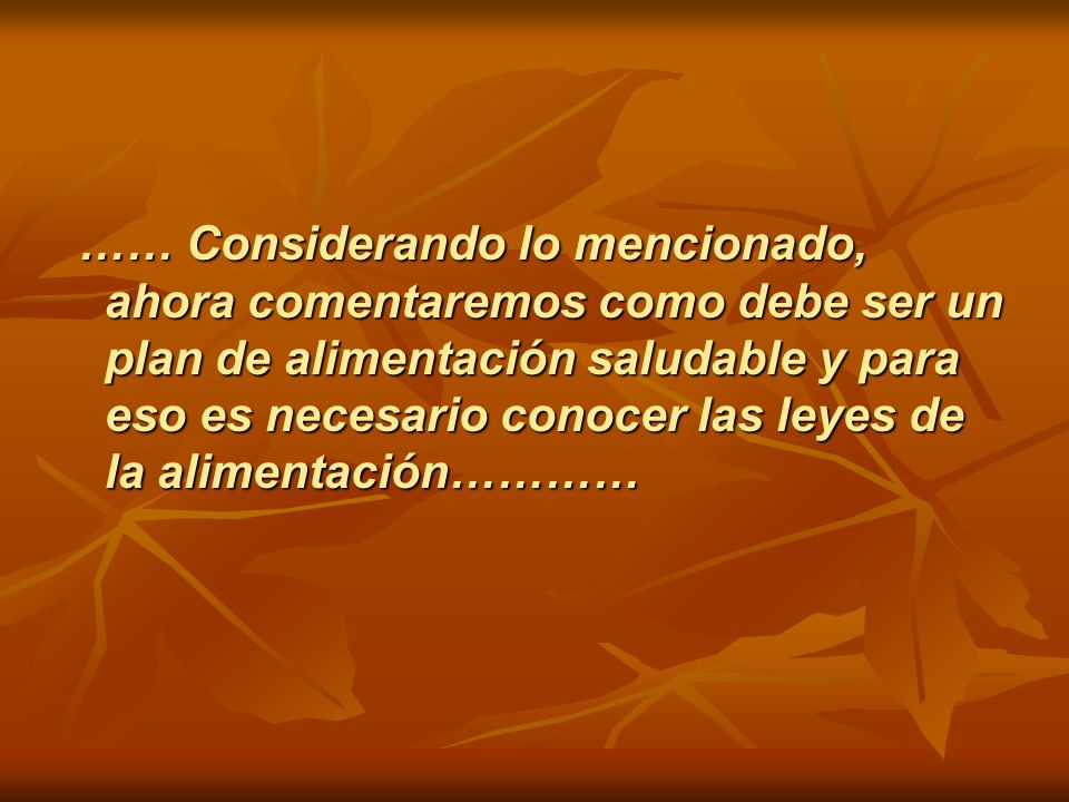 …… Considerando lo mencionado, ahora comentaremos como debe ser un plan de alimentación saludable y para eso es necesario conocer las leyes de la alimentación…………