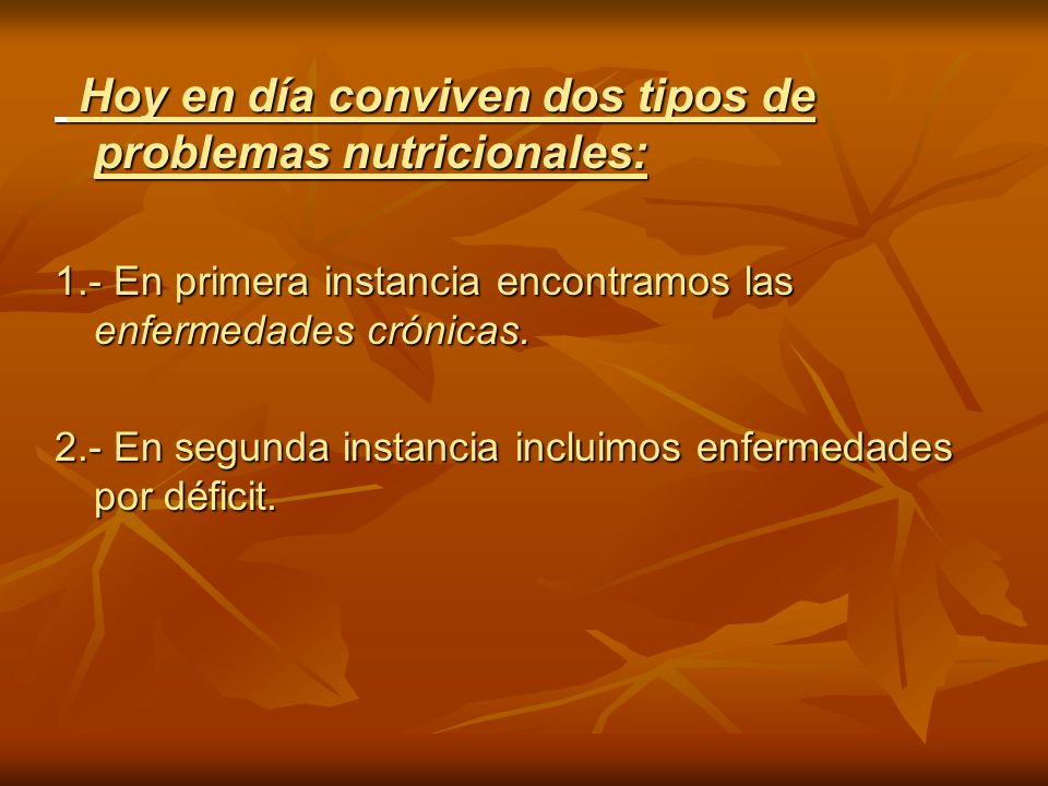 Hoy en día conviven dos tipos de problemas nutricionales: