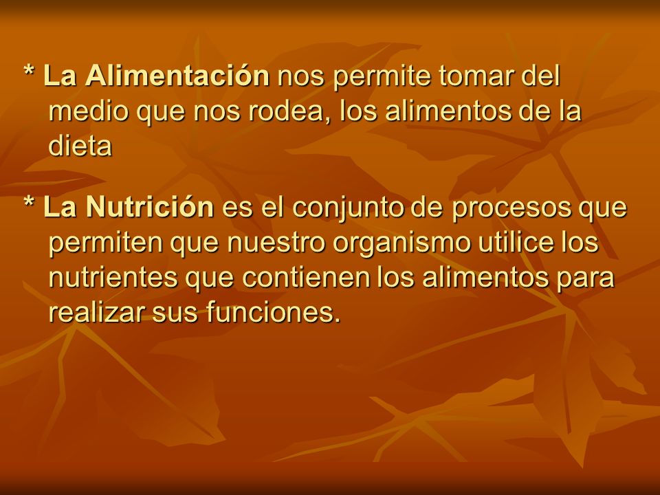 * La Alimentación nos permite tomar del medio que nos rodea, los alimentos de la dieta