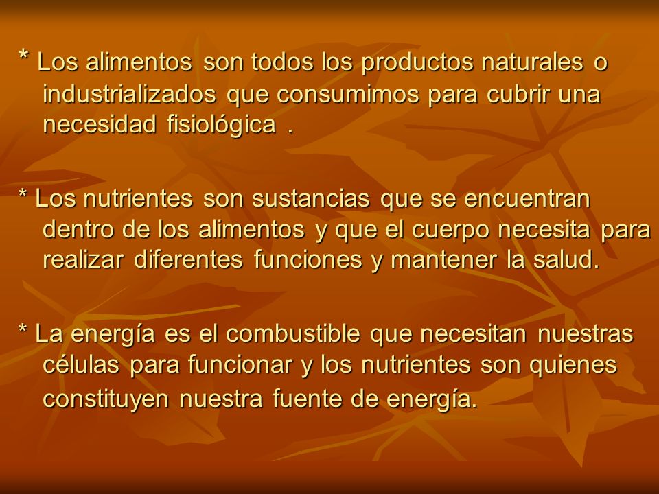 * Los alimentos son todos los productos naturales o industrializados que consumimos para cubrir una necesidad fisiológica .