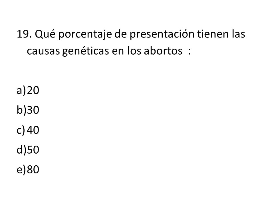 19. Qué porcentaje de presentación tienen las causas genéticas en los abortos :
