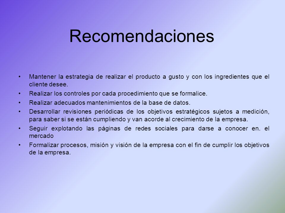 Recomendaciones Mantener la estrategia de realizar el producto a gusto y con los ingredientes que el cliente desee.