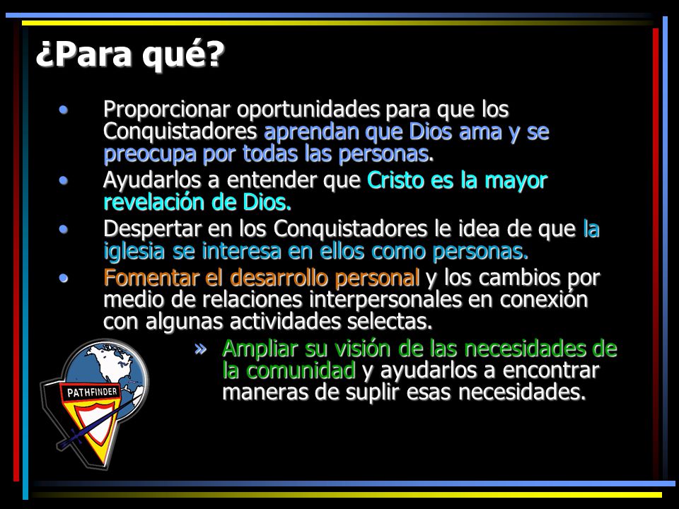 ¿Para qué Proporcionar oportunidades para que los Conquistadores aprendan que Dios ama y se preocupa por todas las personas.