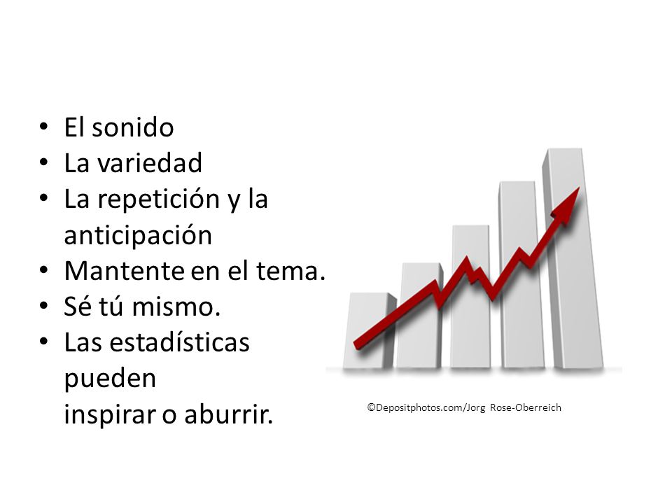 La repetición y la anticipación Mantente en el tema. Sé tú mismo.