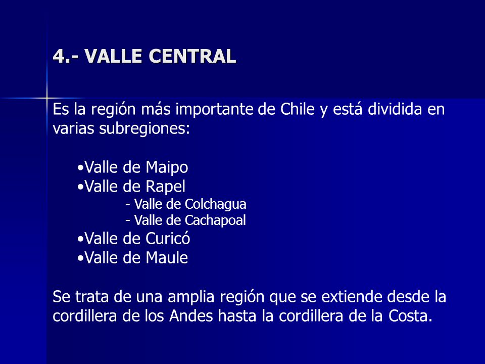4.- VALLE CENTRAL Es la región más importante de Chile y está dividida en varias subregiones: Valle de Maipo.