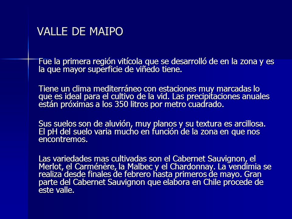 VALLE DE MAIPO Fue la primera región vitícola que se desarrolló de en la zona y es la que mayor superficie de viñedo tiene.