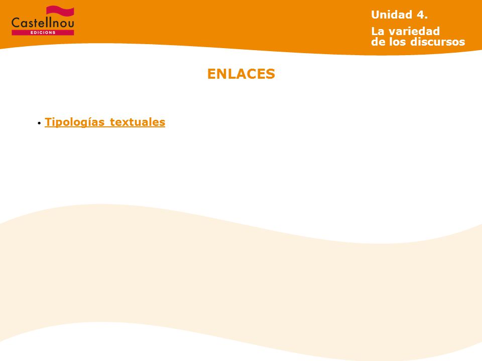 Unidad 4. La variedad de los discursos ENLACES Tipologías textuales