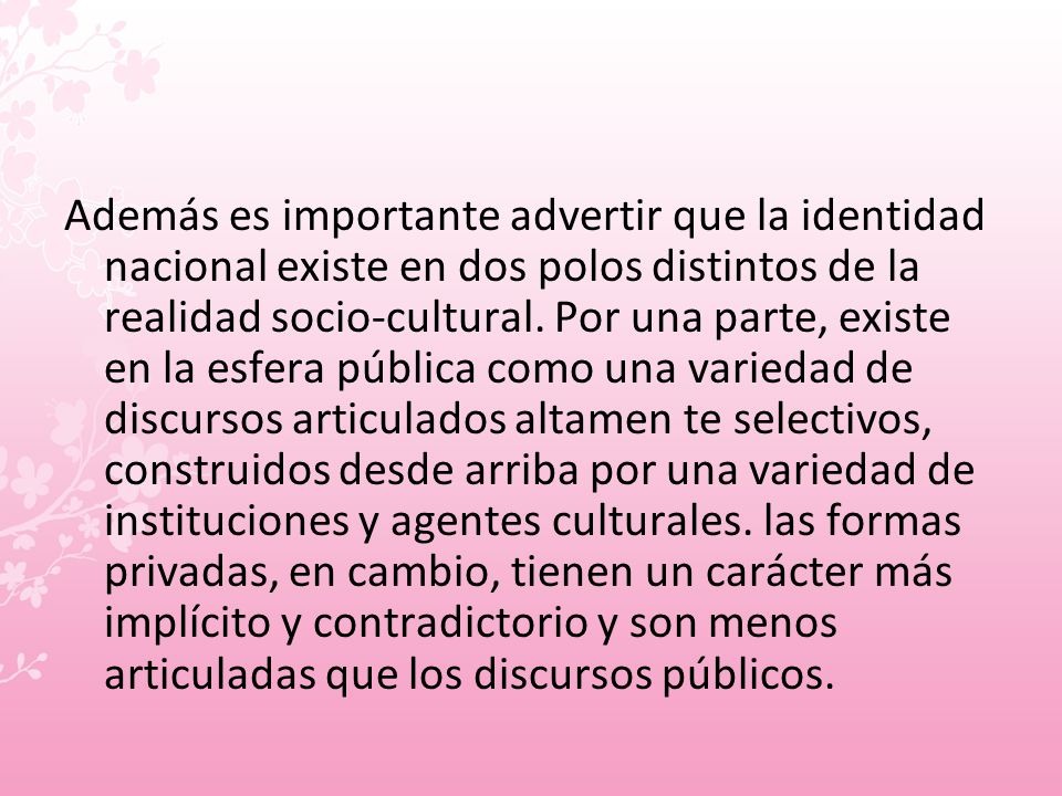 Además es importante advertir que la identidad nacional existe en dos polos distintos de la realidad socio-cultural.