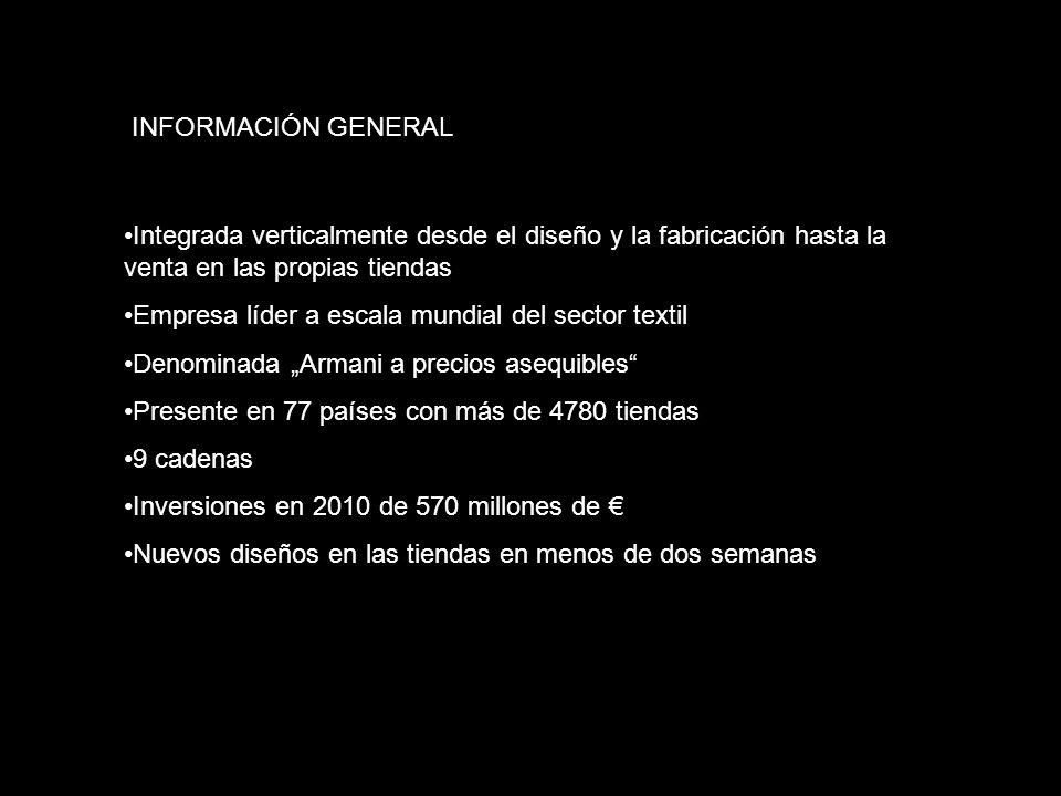 INFORMACIÓN GENERAL Integrada verticalmente desde el diseño y la fabricación hasta la venta en las propias tiendas.