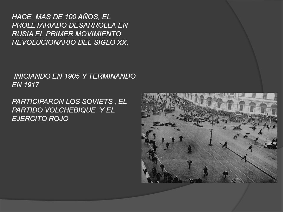 HACE MAS DE 100 AÑOS, EL PROLETARIADO DESARROLLA EN RUSIA EL PRIMER MOVIMIENTO REVOLUCIONARIO DEL SIGLO XX,