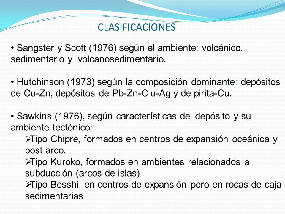 CLASIFICACIONES • Sangster y Scott (1976) según el ambiente: volcánico, sedimentario y volcanosedimentario.