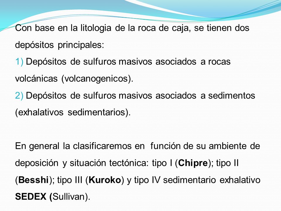 Con base en la litologia de la roca de caja, se tienen dos depósitos principales: