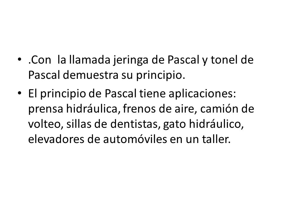.Con la llamada jeringa de Pascal y tonel de Pascal demuestra su principio.